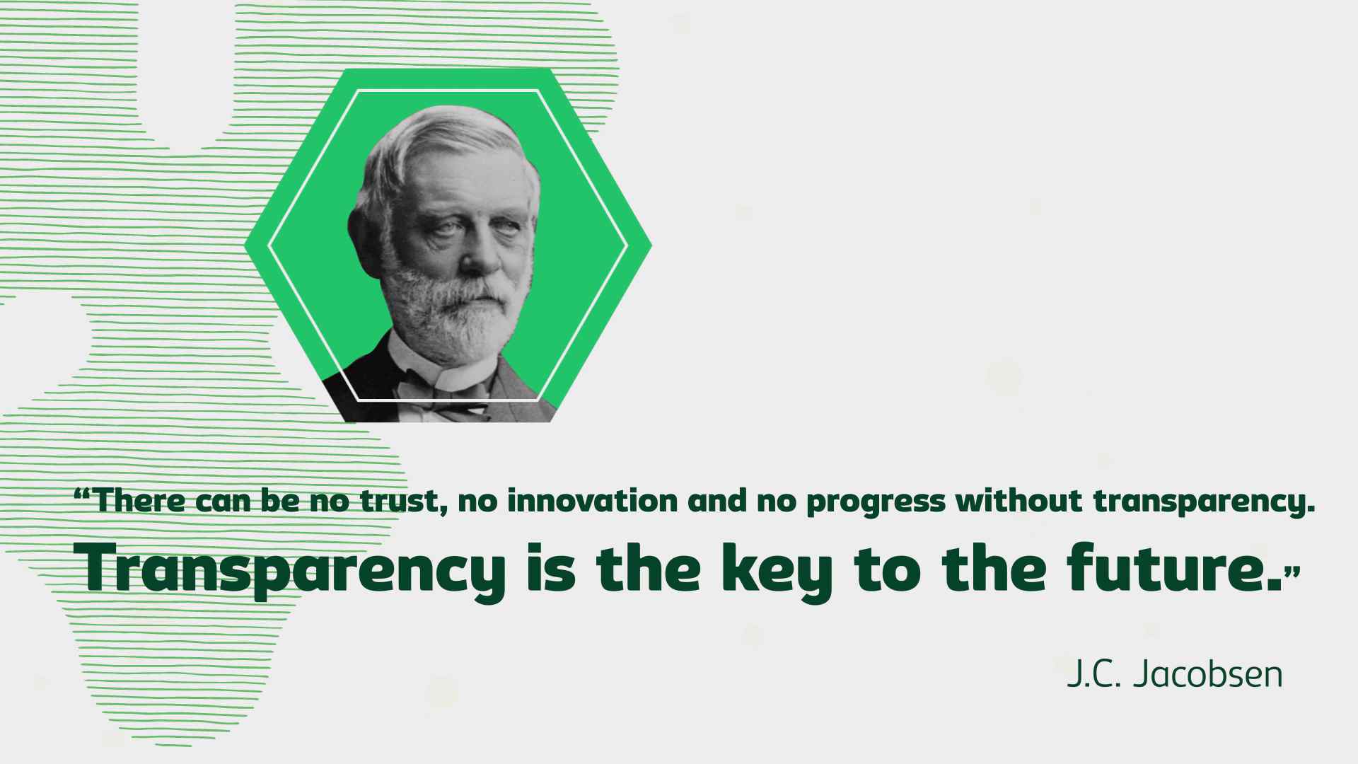 Transparency is the key to the future - J.C. Jacobsen